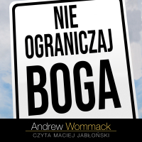Nie ograniczaj Boga - Andrew Wommack - audiobook