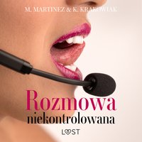 Rozmowa niekontrolowana – opowiadanie erotyczne - M. Martinez & K. Krakowiak - audiobook