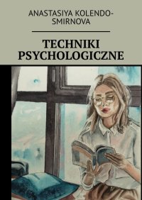 Techniki psychologiczne - Anastasiya Kolendo-Smirnova - ebook