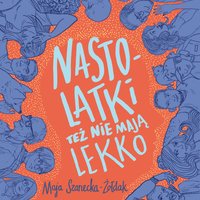 Nastolatki też nie mają lekko - Maja Szanecka-Żołdak - audiobook