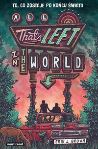 All That’s Left in the World. To, co zostaje po końcu świata - Erik J. Brown - ebook