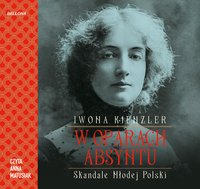 W oparach absyntu. Skandale Młodej Polski - Iwona Kienzler - audiobook