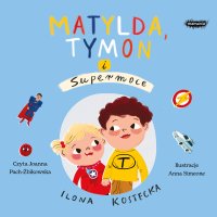 Matylda, Tymon i Supermoce - Ilona Kostecka - audiobook
