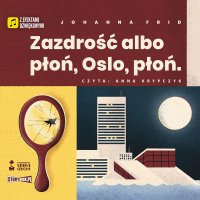 Zazdrość albo płoń, Oslo płoń - Johanna Frid - audiobook