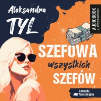 Szefowa wszystkich szefów - Aleksandra Tyl - audiobook