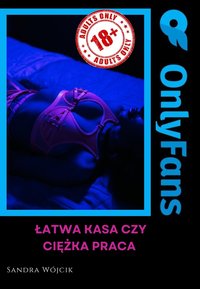 OnlyFans łatwa kasa czy ciężka praca - Sandra Wójcik - ebook