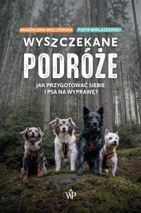 Wyszczekane podróże. Jak przygotować siebie i psa na wycieczkę - Piotr Miklaszewski - ebook