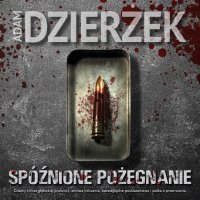 Spóźnione pożegnanie - Adam Dzierżek - audiobook