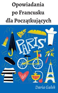 Opowiadania po Francusku dla Początkujących - Daria Gałek - ebook