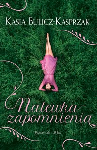 Nalewka Zapomnienia - Kasia Bulicz-Kasprzak - ebook