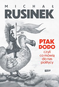 Ptak Dodo, czyli co mówią do nas politycy - Michał Rusinek - ebook