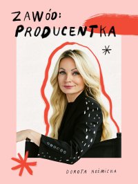 Zawód: producentka - Dorota Kośmicka - ebook