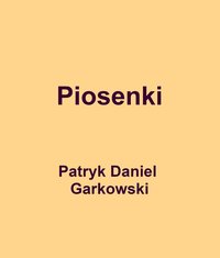 Piosenki - Patryk Daniel Garkowski - ebook