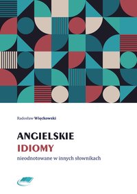 Angielskie idiomy nieodnotowane w innych słownikach - Radosław Więckowski - ebook