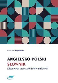 Angielsko-polski słownik fałszywych przyjaciół i słów mylących - Radosław Więckowski - ebook