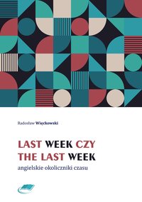 Last week czy the last week. Angielskie okoliczniki czasu - Radosław Więckowski - ebook