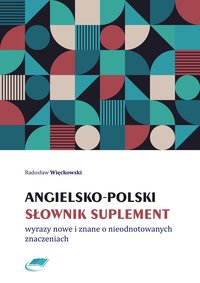 Angielsko-polski słownik suplement. Wyrazy nowe i znane o nieodnotowanych znaczeniach - Radosław Więckowski - ebook