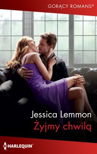 Żyjmy chwilą - Jessica Lemmon - ebook
