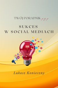 Sukces w Social Mediach - Łukasz Konieczny - ebook