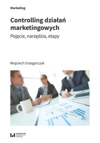 Controlling działań marketingowych. Pojęcie, narzędzia, etapy - Wojciech Grzegorczyk - ebook