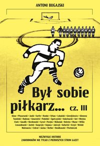 Był sobie piłkarz… Część 3 - Antoni Bugajski - ebook