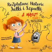 Rozplątane Historie Julki i Szpulki. Część 1 „A masz!”. Wersja udźwiękowiona - Maja Strzałkowska - audiobook