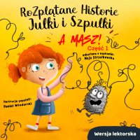 Rozplątane Historie Julki i Szpulki. Część 1 „A masz!”. Wersja lektorska - Maja Strzałkowska - audiobook
