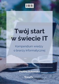 Twój start w świecie IT - Paulina Bukowska - ebook