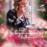 Pod pelargoniowym balkonem - Anna Balińska - audiobook