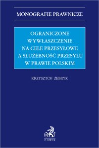 Ograniczone wywłaszczenie na cele przesyłowe a służebność przesyłu w prawie polskim - Krzysztof Żebryk - ebook