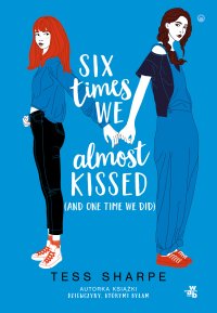 Six times we almost kissed (and one time we did) - Tess Sharpe - ebook