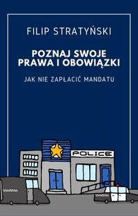 Poznaj swoje prawa i obowiązki (podczas kontroli drogowej) - Filip Stratyński - ebook