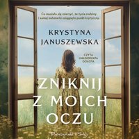 Zniknij z moich oczu - Krystyna Januszewska - audiobook