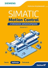 SIMATIC Motion Control. Sterowanie serwonapędami. Teoria. Aplikacje. Ćwiczenia. Wydanie 2 - Radosław Krzyżanowski - ebook