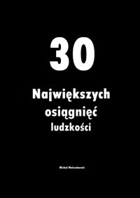 30 Największych osiągnięć ludzkości - Michał Walendowski - ebook