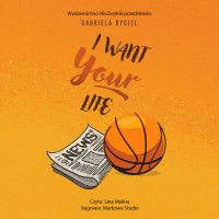 I want your life - Gabriela Rygiel - audiobook