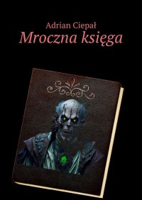 Mroczna księga - Adrian Ciepał - ebook