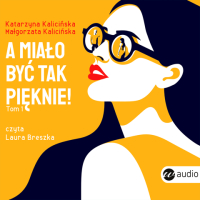 A miało być tak pięknie - Małgorzata Kalicińska - audiobook