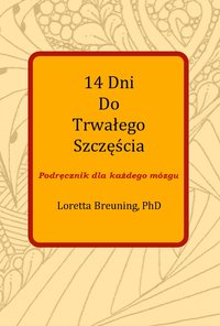 14 Dni Do Trwałego Szczęścia. Podręcznik dla każdego mózgu - Loretta Breuning - ebook