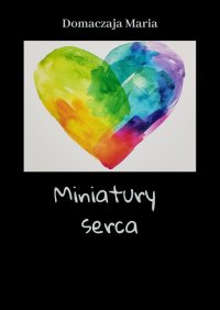 Miniatury serca - Domaczaja Maria - ebook