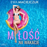 Miłość na wakacje – swingerskie opowiadanie erotyczne - Ewa Maciejczuk - audiobook