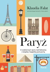 Paryż. O codziennym życiu nad Sekwaną z książką i bagietką pod pach - Klaudia Fałat - ebook