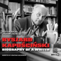 Ryszard Kapuściński. Biography of a Writer - Beata Nowacka - audiobook