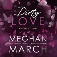 Dirty love. Wspólne grzeszki - Meghan March - audiobook