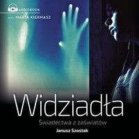 Widziadła świadectwa z zaświatów - Janusz Szostak - audiobook