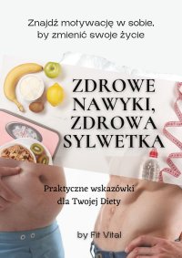 Zdrowe Nawyki, Zdrowa Sylwetka , Praktyczne wskazówki dla Twojej Diety - Fit Vital - ebook