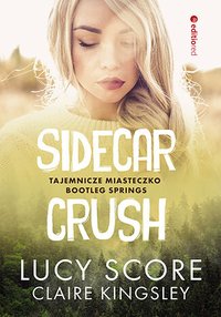 Sidecar Crush. Tajemnicze miasteczko Bootleg Springs #2 - Claire Kingsley - ebook
