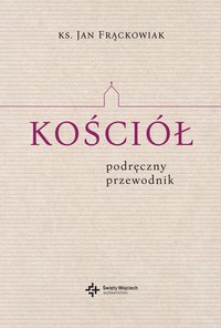 Kościół. Podręczny przewodnik - Jan Frąckowiak - ebook
