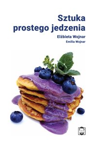 Sztuka prostego jedzenia - Elżbieta Wojnar - ebook