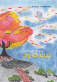 Barwy mojej wyobraźni - Katarzyna Kwiatkowska - ebook